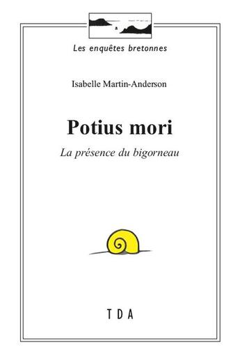 Couverture du livre « Potius mori : La présence du bigorneau » de Isabelle Martin-Anderson aux éditions Tda