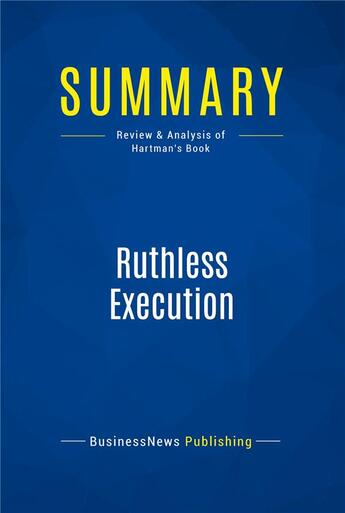 Couverture du livre « Ruthless Execution : Review and Analysis of Hartman's Book » de  aux éditions Business Book Summaries