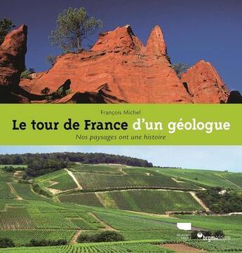 Couverture du livre « Le tour de France d'un géologue ; nos paysages ont une histoire » de Francois Michel aux éditions Delachaux & Niestle