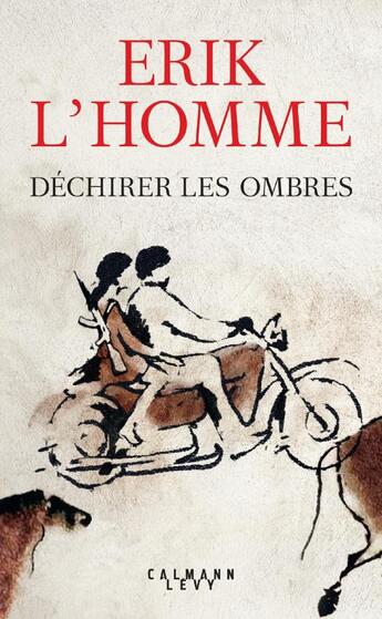 Couverture du livre « Déchirer les ombres » de Erik L'Homme aux éditions Calmann-levy