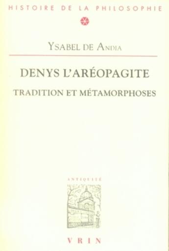 Couverture du livre « Denys l'aéropagite ; tradition et métamorphoses » de Ysabel De Andia aux éditions Vrin