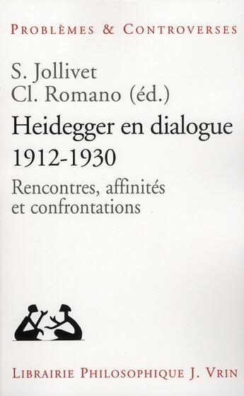 Couverture du livre « Heidegger en dialogue, 1912-1930 ; rencontres, affinités et confrontations » de S. Jollivet et Cl. Romano aux éditions Vrin