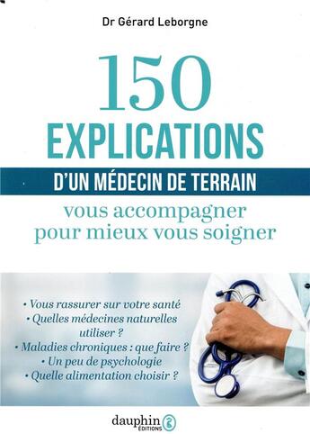 Couverture du livre « 150 explications d'un médecin de terrain ; vous accompagner pour mieux vous soigner » de Leborgne Gerard aux éditions Dauphin