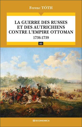 Couverture du livre « La guerre des russes et des autrichiens contre l'empire ottoman 1736-1739 » de Ferenc Toth aux éditions Economica