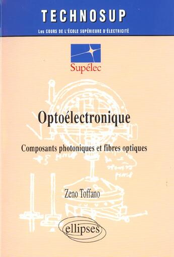 Couverture du livre « Optoelectronique - composants photoniques et fibres optiques - niveauc » de Zeno Toffano aux éditions Ellipses