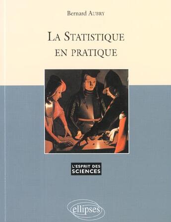 Couverture du livre « La statistique en pratique » de Bernard Aubry aux éditions Ellipses