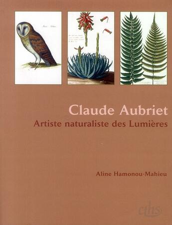 Couverture du livre « Claude Aubriet ; artiste naturaliste des Lumières » de Aline Hamonou-Mahieu aux éditions Cths Edition