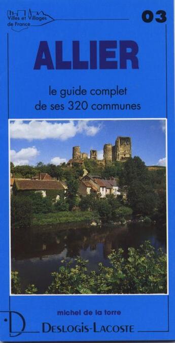 Couverture du livre « Allier ; le guide complet de ses 320 communes » de Michel De La Torre aux éditions Deslogis Lacoste