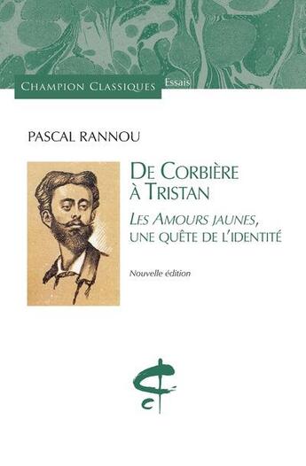 Couverture du livre « De Corbière à Tristan ; les Amours jaunes : une quête de l'identité » de Pascal Rannou aux éditions Honore Champion