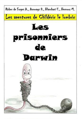 Couverture du livre « Les aventures de Childéric le lombric t.1 ; les prisonniers de Darwin » de Anne Richer De Forges et D Arrouays et E Blanchart et M Bernoux aux éditions Richer De Forges