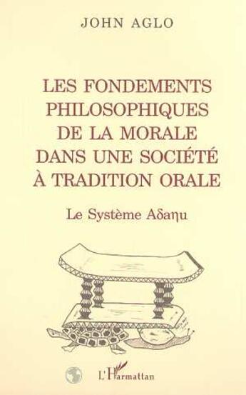 Couverture du livre « Les fondements philosophiques de la morale dans une société à tradition orale » de John Agalo aux éditions L'harmattan