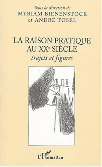 Couverture du livre « La raison pratique au xxe siecle - trajets et figures » de Tosel/Bienenstock aux éditions L'harmattan