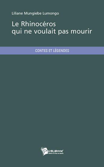 Couverture du livre « Le rhinocéros qui ne voulait pas mourir » de Lumongo Mungiebe Lil aux éditions Publibook