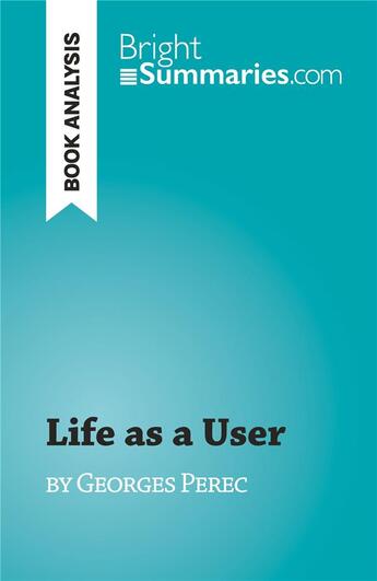 Couverture du livre « Life as a User : by Georges Perec » de Amandine Farges aux éditions Brightsummaries.com