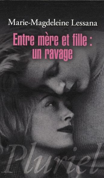 Couverture du livre « Entre mère et fille : un ravage » de Marie-Magdeleine Lessana aux éditions Pluriel