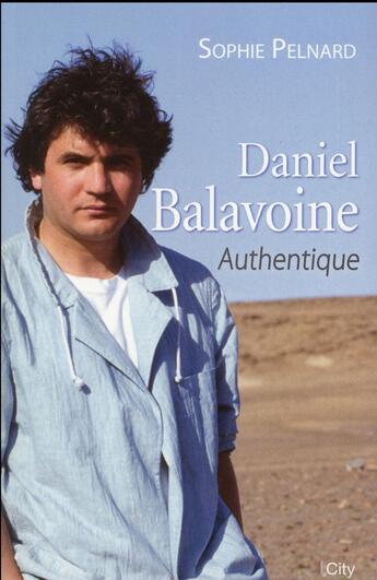 Couverture du livre « Daniel Balavoine ; authentique » de Sophie Pelnard aux éditions City