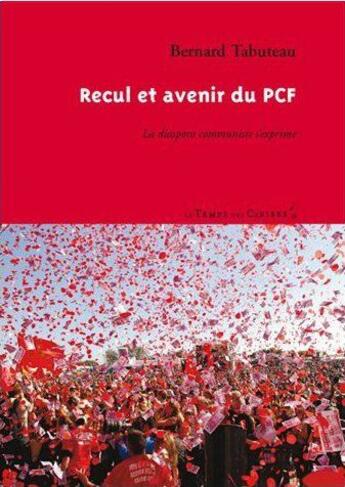 Couverture du livre « Recul et avenir du PCF » de Bernard Tabuteau aux éditions Le Temps Des Cerises