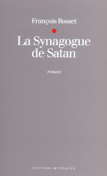 Couverture du livre « Synagogue de satan » de Francois Rosset aux éditions Michalon