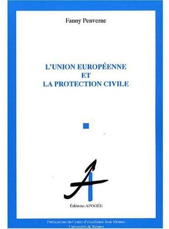 Couverture du livre « Union europeenne et la protection civile » de Penverne Fanny aux éditions Apogee