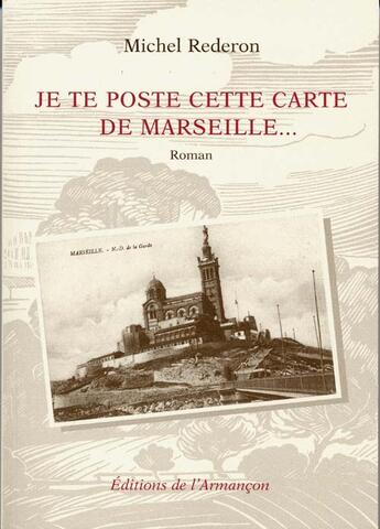 Couverture du livre « Je te poste cette carte de marseille... » de Rederon aux éditions Armancon