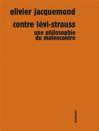 Couverture du livre « Contre Lévi-Strauss : une philosophie du malencontre » de Olivier Jacquemond aux éditions Sens Et Tonka