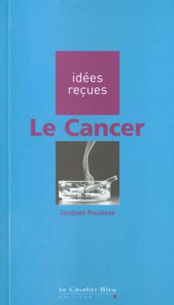 Couverture du livre « Le cancer » de Jacques Rouesse aux éditions Le Cavalier Bleu