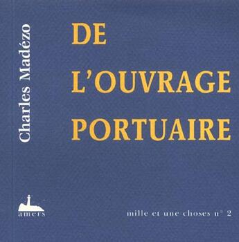 Couverture du livre « De l'ouvrage portuaire » de Charles Madezo aux éditions Alizes