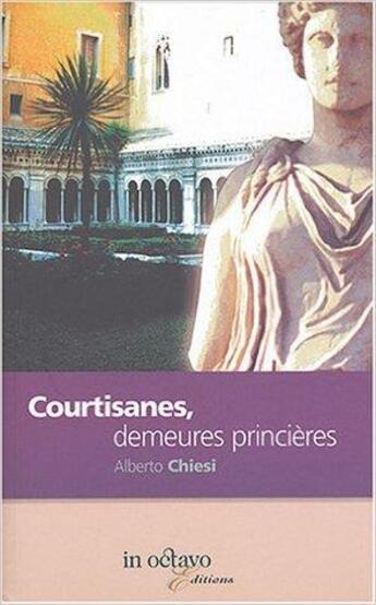 Couverture du livre « Courtisanes, demeures princieres » de Chiesi Alberto aux éditions In Octavo