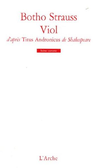 Couverture du livre « Viol ; d'après Titus Andronicus, de Shakespeare » de Botho Strauss aux éditions L'arche