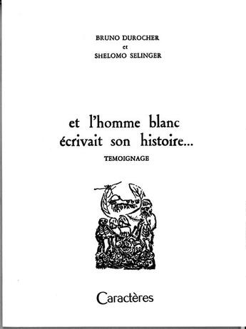 Couverture du livre « Et l'homme blanc écrivait son histoire... » de Bruno Durocher et Shelomo Selinger aux éditions Caracteres