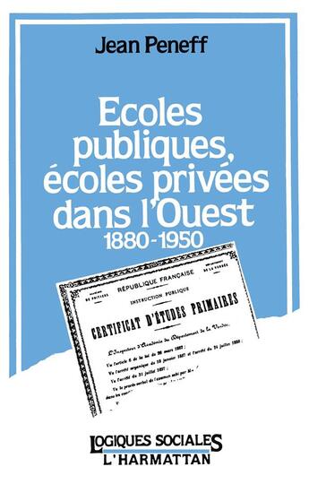 Couverture du livre « Écoles publiques, écoles privées dans l'Ouest 1880-1950 » de Jean Peneff aux éditions L'harmattan