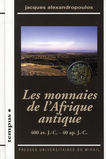 Couverture du livre « Les monnaies de l'Afrique antique ; 400 av. J.-C. - 40 ap.J.-C. » de Alexandropoulos J aux éditions Pu Du Midi