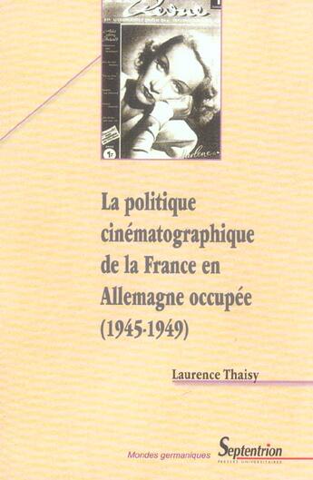 Couverture du livre « La politique cinematographique de la france en allemagne occupee (1945-1949) » de Pu Septentrion aux éditions Pu Du Septentrion