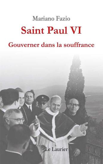 Couverture du livre « Saint Paul VI : gouverner dans la souffrance » de Mariano Fazio aux éditions Le Laurier