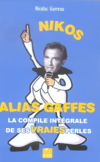 Couverture du livre « Nikos alias gaffes la compile integrale de ses vraies perles » de Garreau N aux éditions Felin