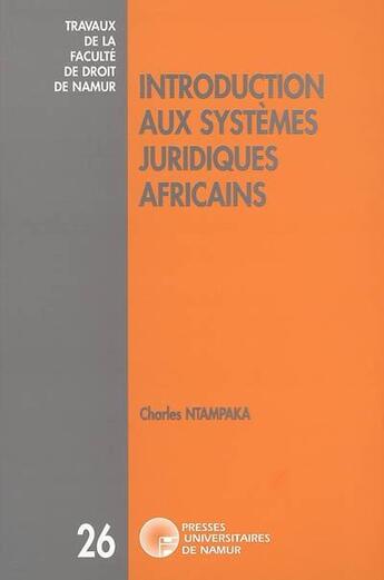 Couverture du livre « Introduction aux systèmes juridiques africains » de Ntampaka Ch. aux éditions Pu De Namur