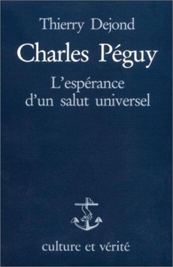 Couverture du livre « Charles Péguy ; l'espérance d'un salut universel » de Thierry Dejond aux éditions Lessius