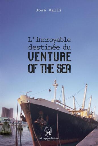 Couverture du livre « L'incroyable destinée du venture of the sea » de Jose Valli aux éditions La Compagnie Litteraire