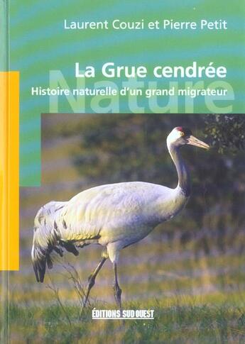 Couverture du livre « La grue cendrée ; histoire naturelle d'un grand migrateur » de Pierre Petit et Laurent Couzi aux éditions Sud Ouest Editions