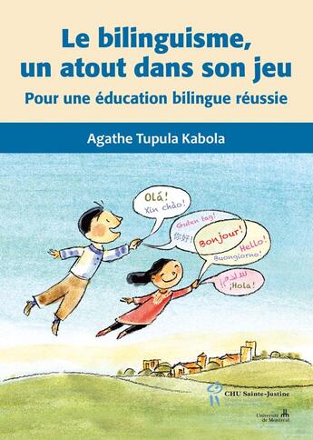 Couverture du livre « Le bilinguisme, un atout dans son jeu ; pour une éducation bilingue réussie » de Agathe Tupula Kabola aux éditions Sainte Justine