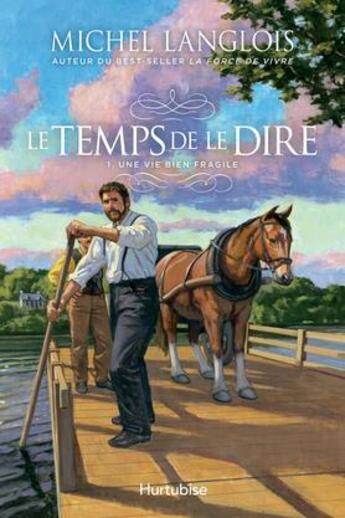 Couverture du livre « Le temps de le dire Tome 1 : une vie bien fragile » de Michel Langlois aux éditions Hurtubise