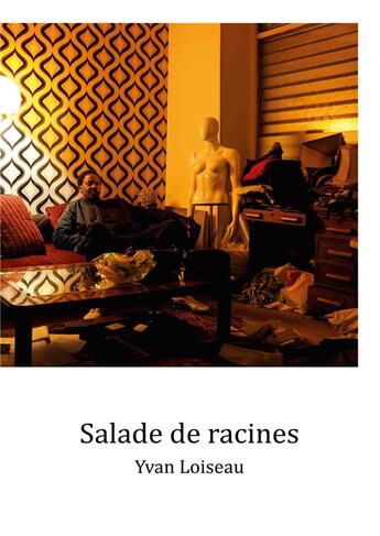 Couverture du livre « Salade de racines » de Yvan Loiseau aux éditions La Tete Ailleurs