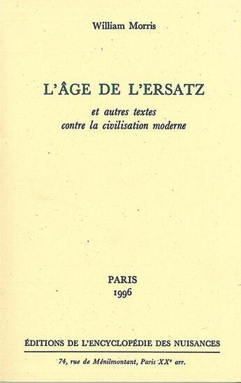 Couverture du livre « L'âge de l'ersatz et autres textes contre la civilisation moderne » de Morris William aux éditions Encyclopedie Des Nuisances