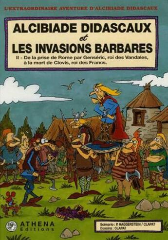 Couverture du livre « Alcibiade Didascaux et les invasions barbares t.2 ; de la prise de Rome par Genséric, roi des Vandales, à la mort de Clovis, roi des Francs » de Clapat et P Haggerstein aux éditions Editions Athena