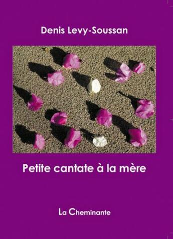 Couverture du livre « Petite cantate à la mère » de Denis Levy-Soussan aux éditions La Cheminante