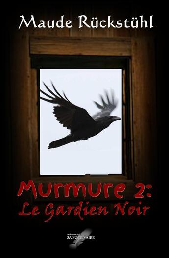 Couverture du livre « Murmure t.2 ; le gardien noir » de Maude Rückstühl aux éditions Editions Du Sangtenaire