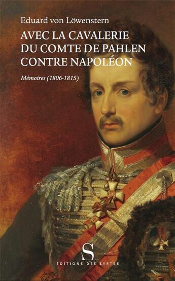 Couverture du livre « Avec la cavalerie du comte Pahlen, contre Napoléon » de Eduard Von Lowenstern aux éditions Syrtes
