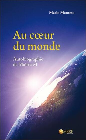 Couverture du livre « Au coeur du monde ; autobiographie de maître M » de Mario Mantese aux éditions Ambre