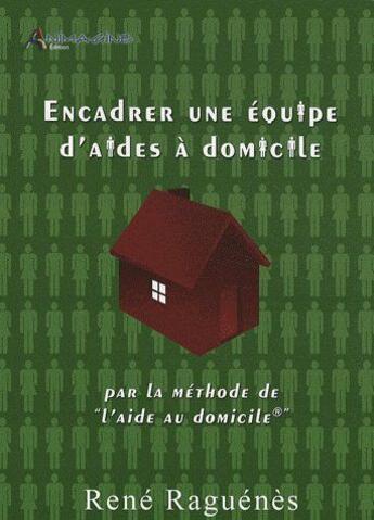 Couverture du livre « Encadrer une equipe d'aides a domicile » de Rene Raguenes aux éditions Petrarque