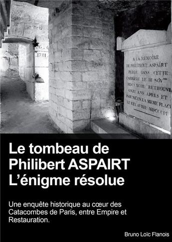 Couverture du livre « Le tombeau de Philibert Aspairt ; l'énigme résolue » de Bruno Loic Flanois aux éditions Acp